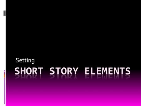 Setting Short story Elements.