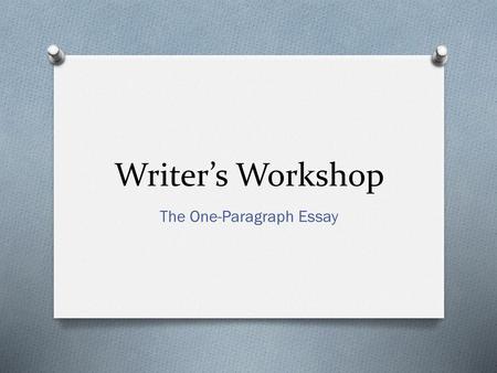 The One-Paragraph Essay