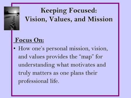 Keeping Focused: Vision, Values, and Mission