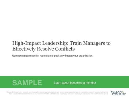 High-Impact Leadership: Train Managers to Effectively Resolve Conflicts Use constructive conflict resolution to positively impact your organization. McLean.