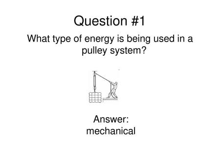 What type of energy is being used in a pulley system?