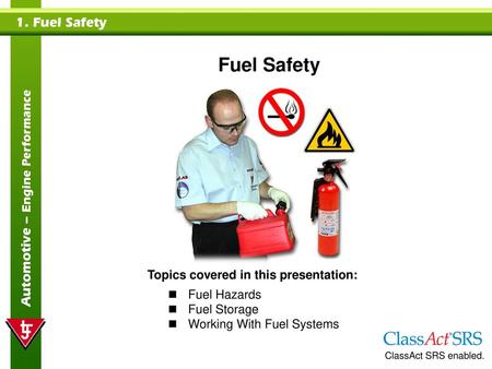 Fuel Safety Topics covered in this presentation: Fuel Hazards