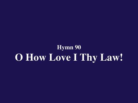 Hymn 90 O How Love I Thy Law!.