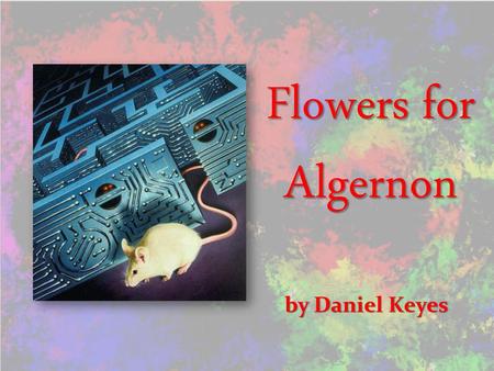 Flowers for Algernon by Daniel Keyes.