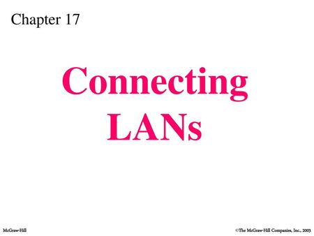 Chapter 17 Connecting LANs.