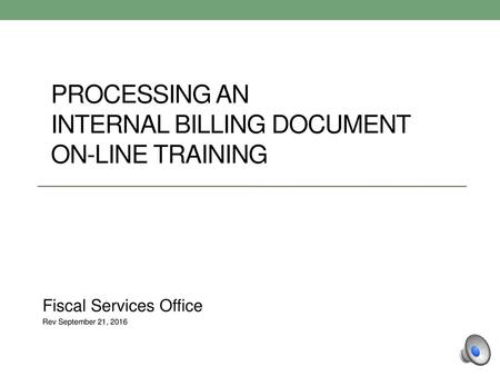 PROCESSING AN INTERNAL BILLING DOCUMENT ON-LINE TRAINING