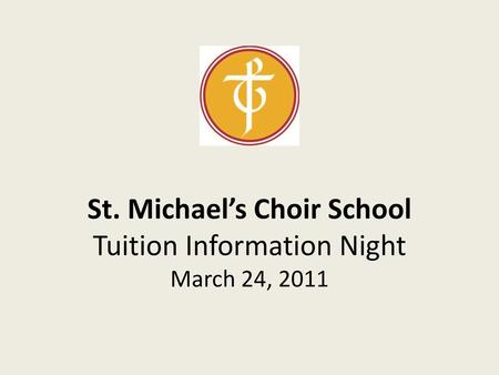 St. Michael’s Choir School Tuition Information Night March 24, 2011