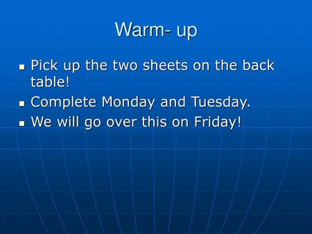 Warm- up Pick up the two sheets on the back table!