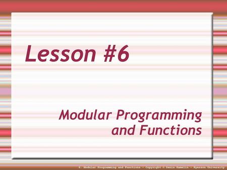 Lesson #6 Modular Programming and Functions.