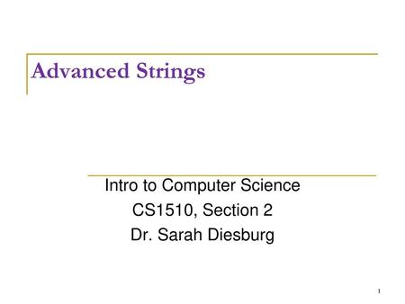 Intro to Computer Science CS1510, Section 2 Dr. Sarah Diesburg