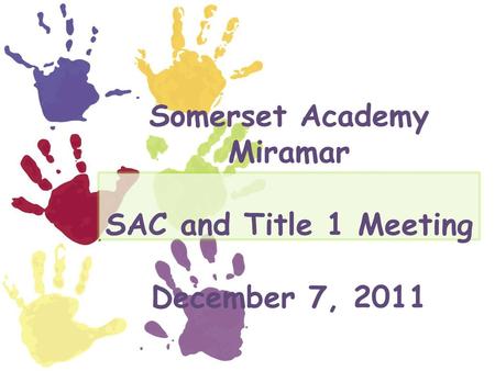 Somerset Academy Miramar SAC and Title 1 Meeting December 7, 2011