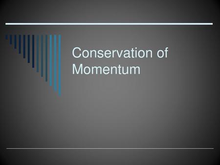 Conservation of Momentum