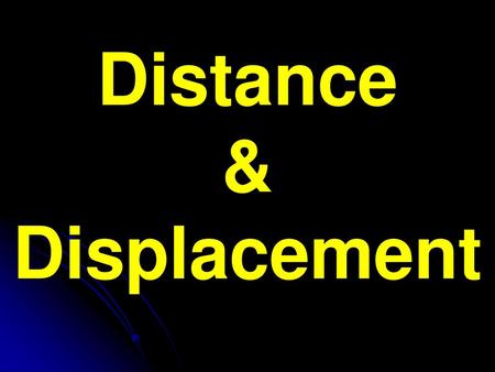 Distance & Displacement