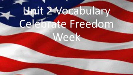 Unit 2 Vocabulary Celebrate Freedom Week