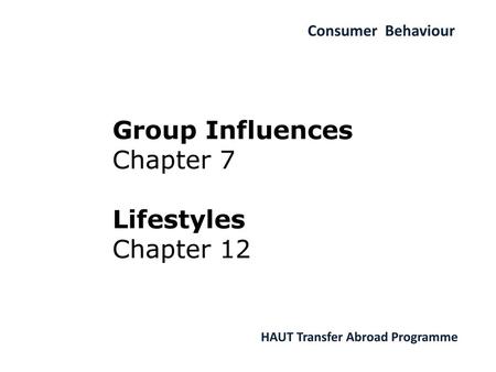 Group Influences Chapter 7 Lifestyles Chapter 12.