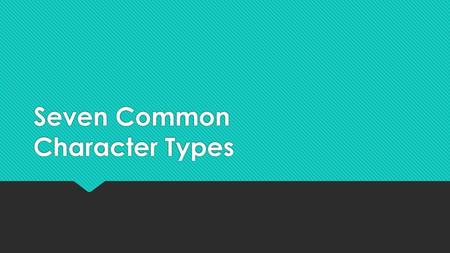 Seven Common Character Types