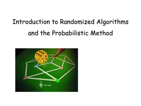 Introduction to Randomized Algorithms and the Probabilistic Method