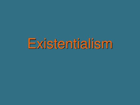 Existentialism.