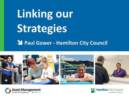 Linking our Strategies  Paul Gower - Hamilton City Council