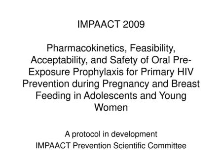 A protocol in development IMPAACT Prevention Scientific Committee