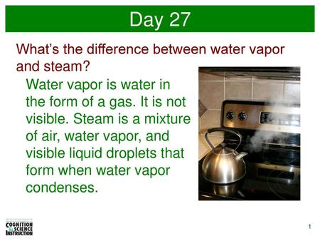 Day 27 What’s the difference between water vapor and steam?