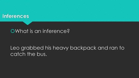 Inferences What is an inference?