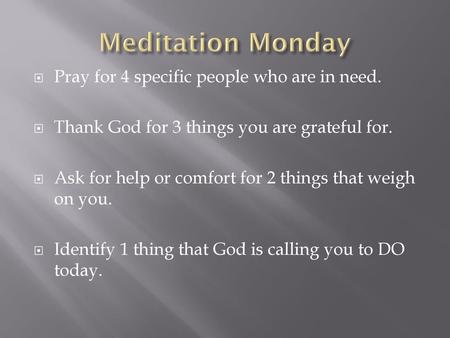 Meditation Monday Pray for 4 specific people who are in need.