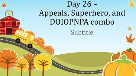 Day 26 – Appeals, Superhero, and DOIOPNPA combo