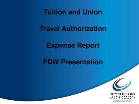 Tuition and Union Travel Authorization Expense Report FDW Presentation.