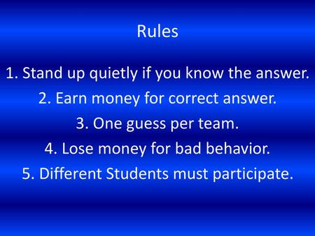 Rules 1. Stand up quietly if you know the answer.