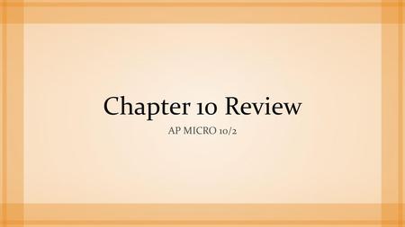 Chapter 10 Review AP Micro 10/2.