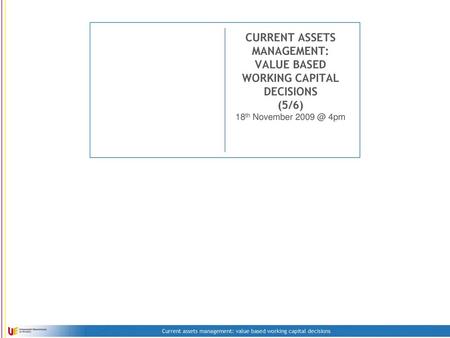 CURRENT ASSETS MANAGEMENT: VALUE BASED WORKING CAPITAL DECISIONS