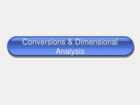 Conversions & Dimensional Analysis