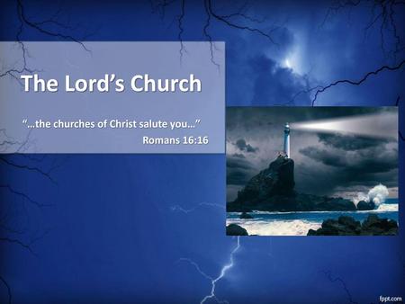 “…the churches of Christ salute you…” Romans 16:16