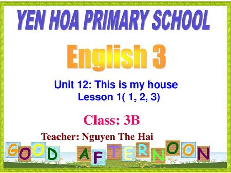 G F O D A T E R N Class: 3B YEN HOA PRIMARY SCHOOL English 3