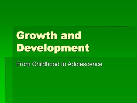 Growth and Development