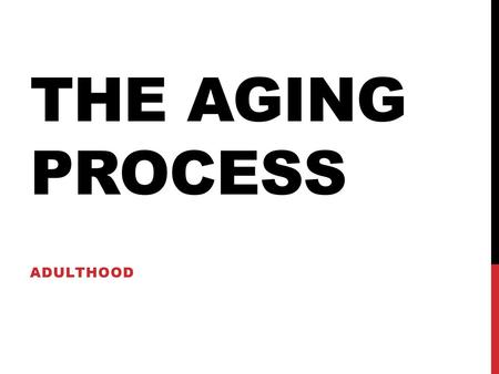 The Aging Process Adulthood.