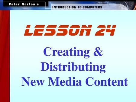 Lesson 24 Creating & Distributing New Media Content.