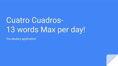 Cuatro Cuadros- 13 words Max per day!