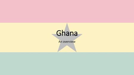 Ghana An overview.