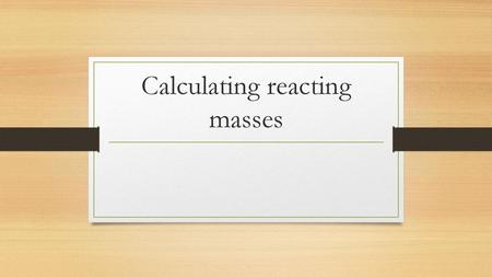 Calculating reacting masses