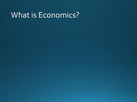 What is Economics?.