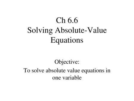 Ch 6.6 Solving Absolute-Value Equations