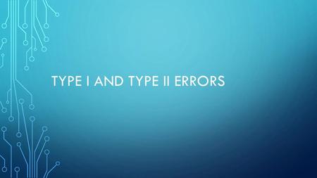 Type I and Type II Errors