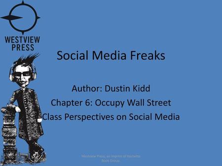 Social Media Freaks Author: Dustin Kidd Chapter 6: Occupy Wall Street