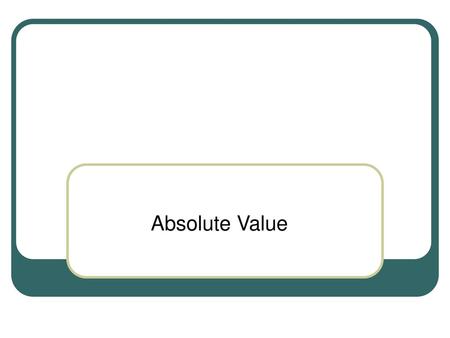 Absolute Value.