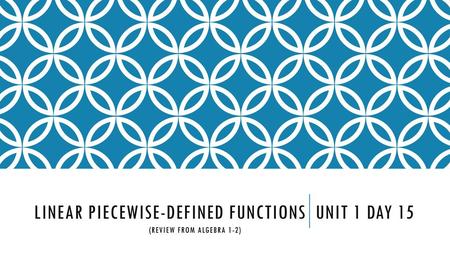 Linear Piecewise-defined functions unit 1 day 15