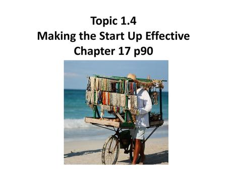 Topic 1.4 Making the Start Up Effective Chapter 17 p90