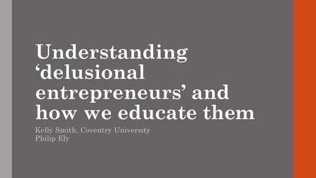 Understanding ‘delusional entrepreneurs’ and how we educate them