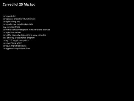 Carvedilol 25 Mg Spc coreg cost dhl coreg cause erectile dysfunction cdc coreg cr 40 mg pvp coreg selective beta blocker cialis buy coreg australia carvedilol.